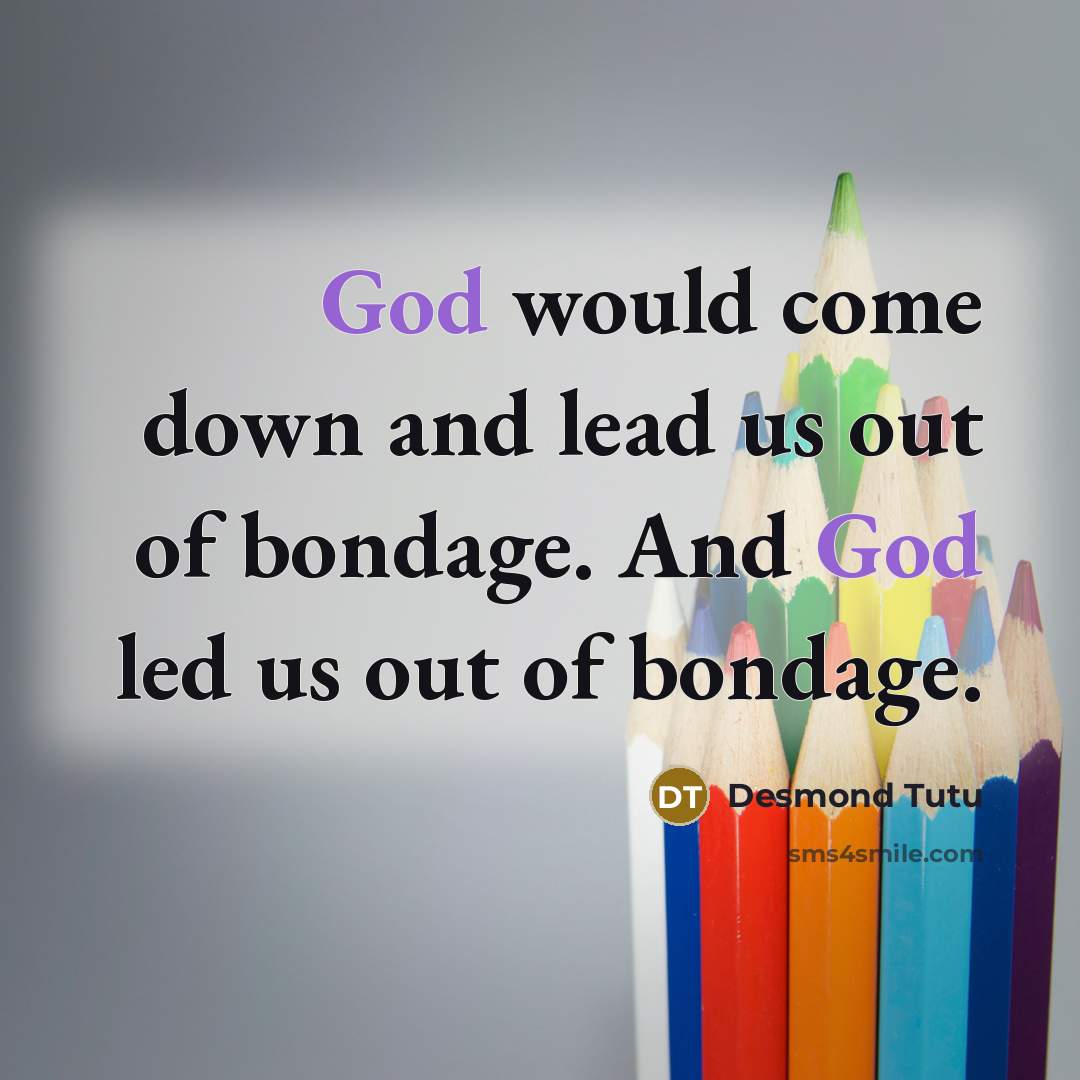 “God would come down and lead us out of bondage.…” quote by Desmond Tutu