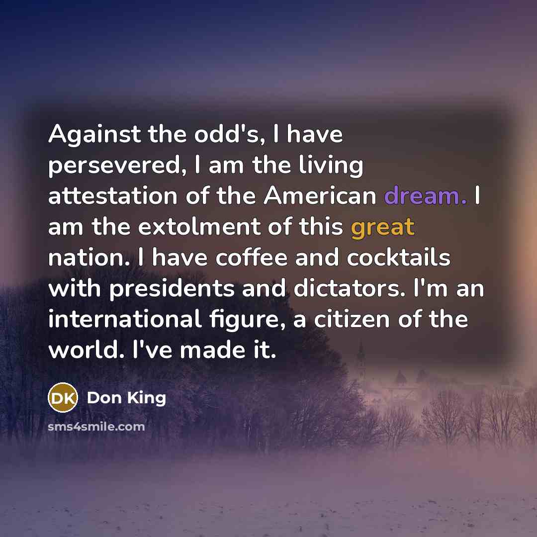 “Against the odd's, I have persevered, I am the living…” quote by Don King