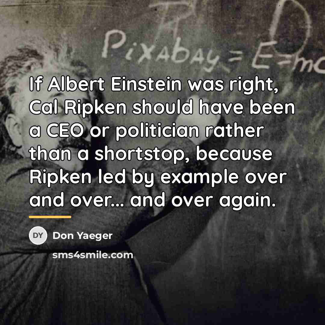 “If Albert Einstein was right, Cal Ripken should have been…” quote by Don Yaeger