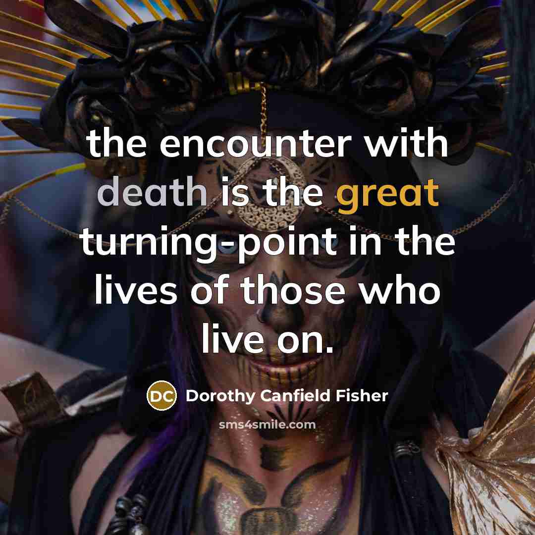 “the encounter with death is the great turning-point in the…” quote by Dorothy Canfield Fisher