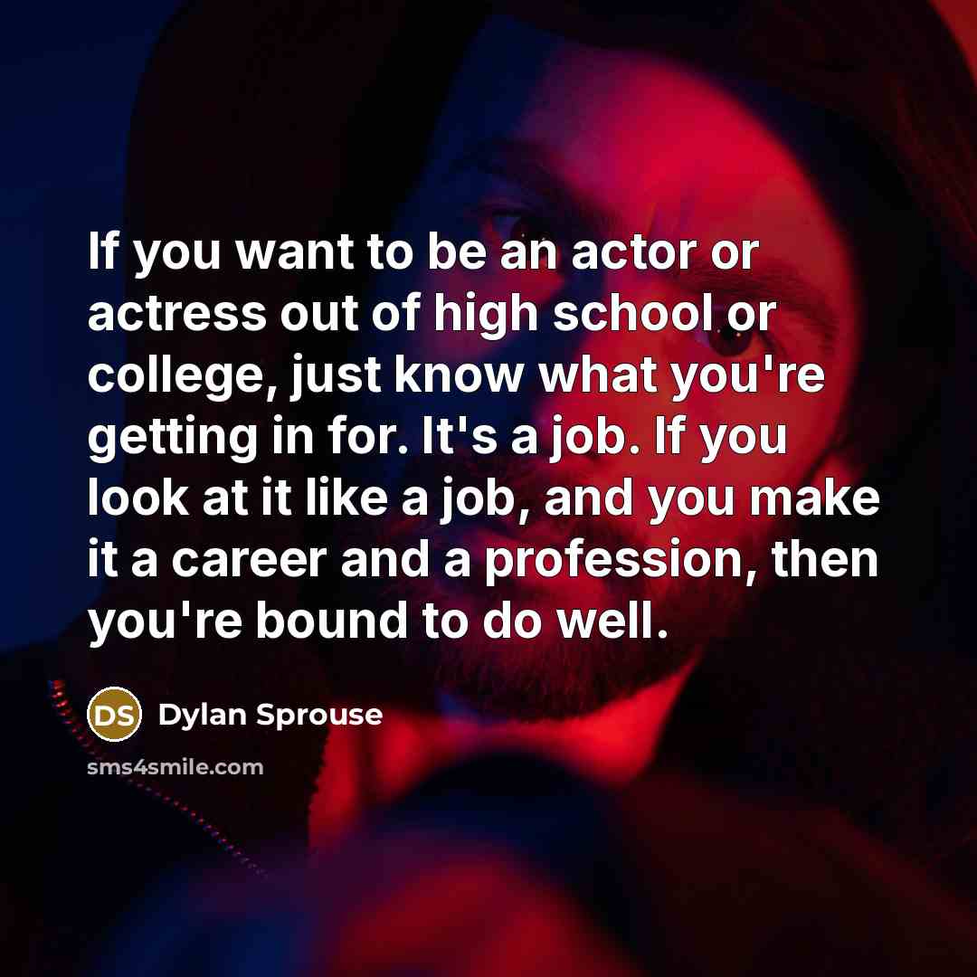 “If you want to be an actor or actress out…” quote by Dylan Sprouse
