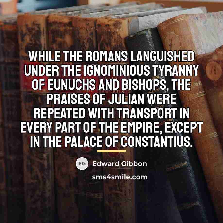 “While the Romans languished under the ignominious tyranny of eunuchs…” quote by Edward Gibbon