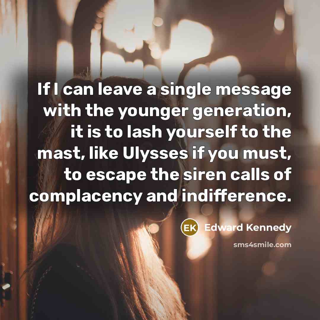 “If I can leave a single message with the younger…” quote by Edward Kennedy