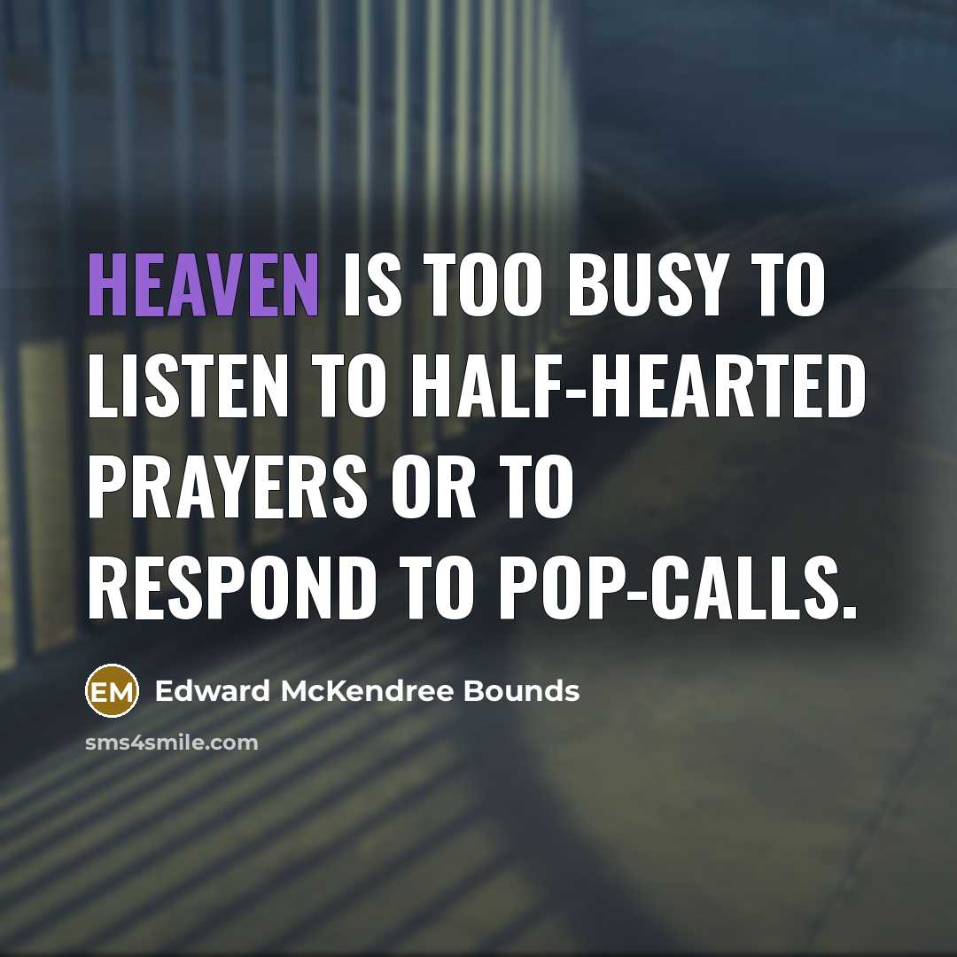 “Heaven is too busy to listen to half-hearted prayers or…” quote by Edward McKendree Bounds