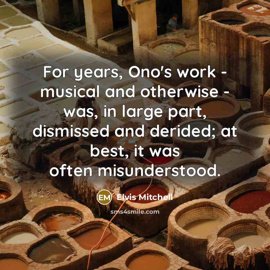 “For years, Ono's work - musical and otherwise - was,…” quote by Elvis Mitchell