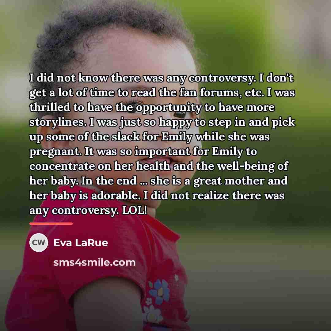 “I did not know there was any controversy. I don't…” quote by Eva LaRue