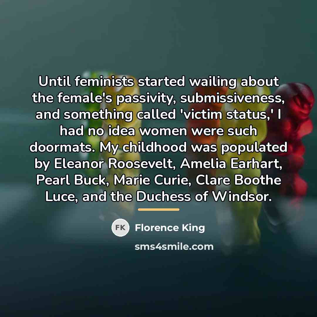 “Until feminists started wailing about the female's passivity, submissiveness, and…” quote by Florence King