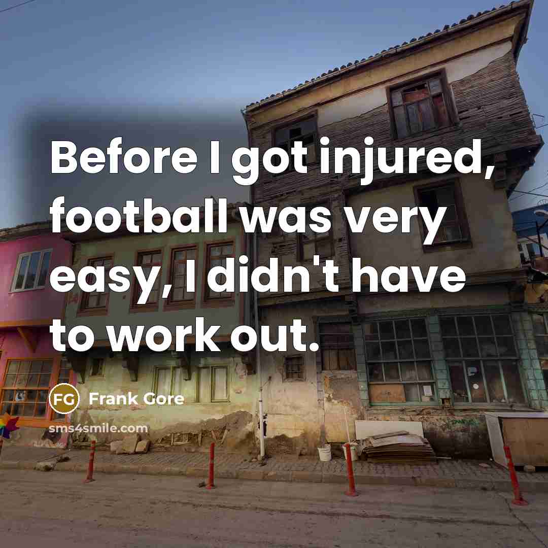 “Before I got injured, football was very easy, I didn't…” quote by Frank Gore