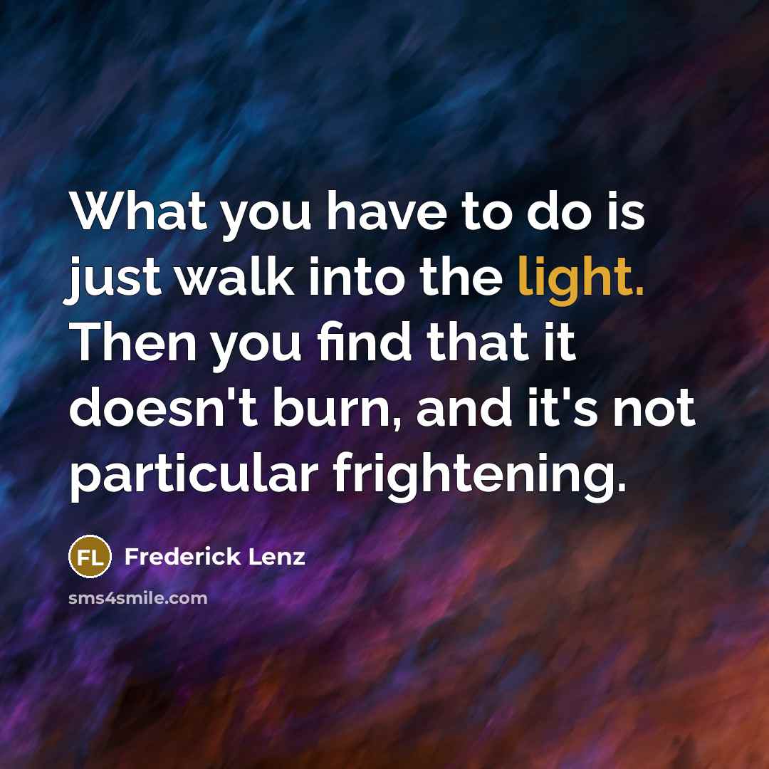 “What you have to do is just walk into the…” quote by Frederick Lenz