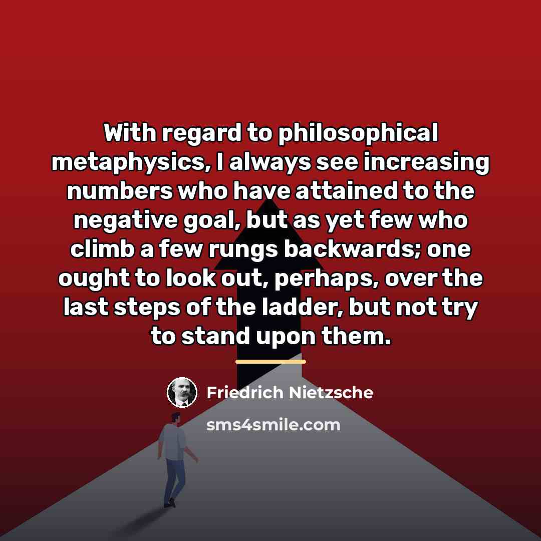 “With regard to philosophical metaphysics, I always see increasing numbers…” quote by Friedrich Nietzsche