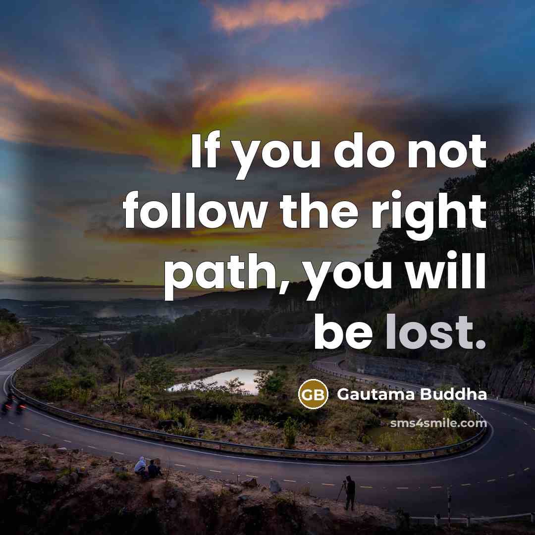 “If you do not follow the right path, you will…” quote by Gautama Buddha