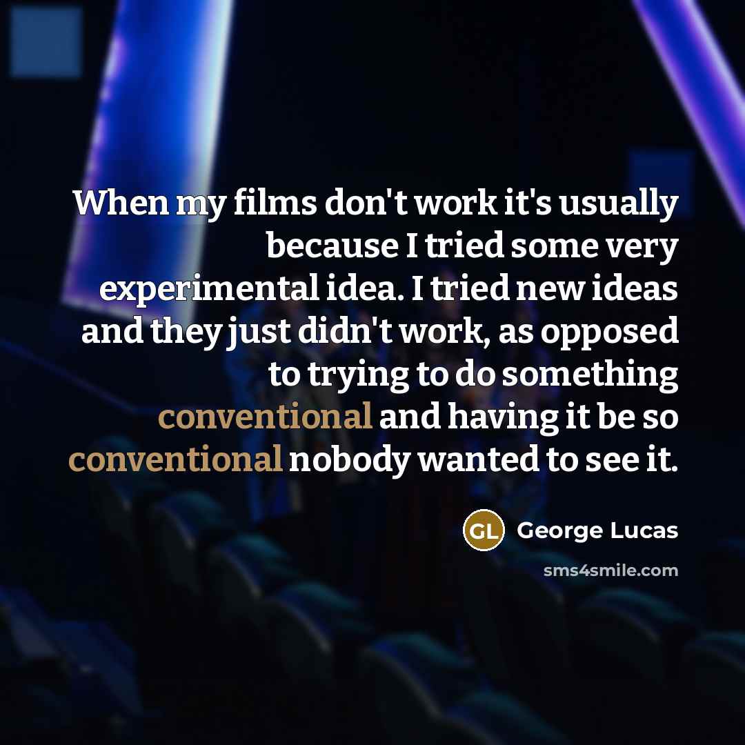 “When my films don't work it's usually because I tried…” quote by George Lucas