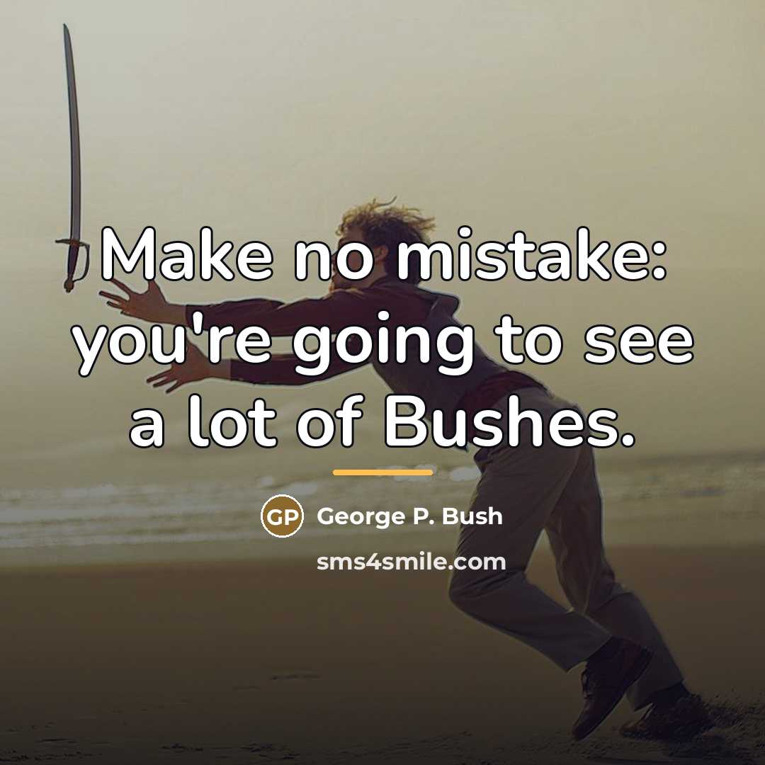 “Make no mistake: you're going to see a lot of…” quote by George P. Bush