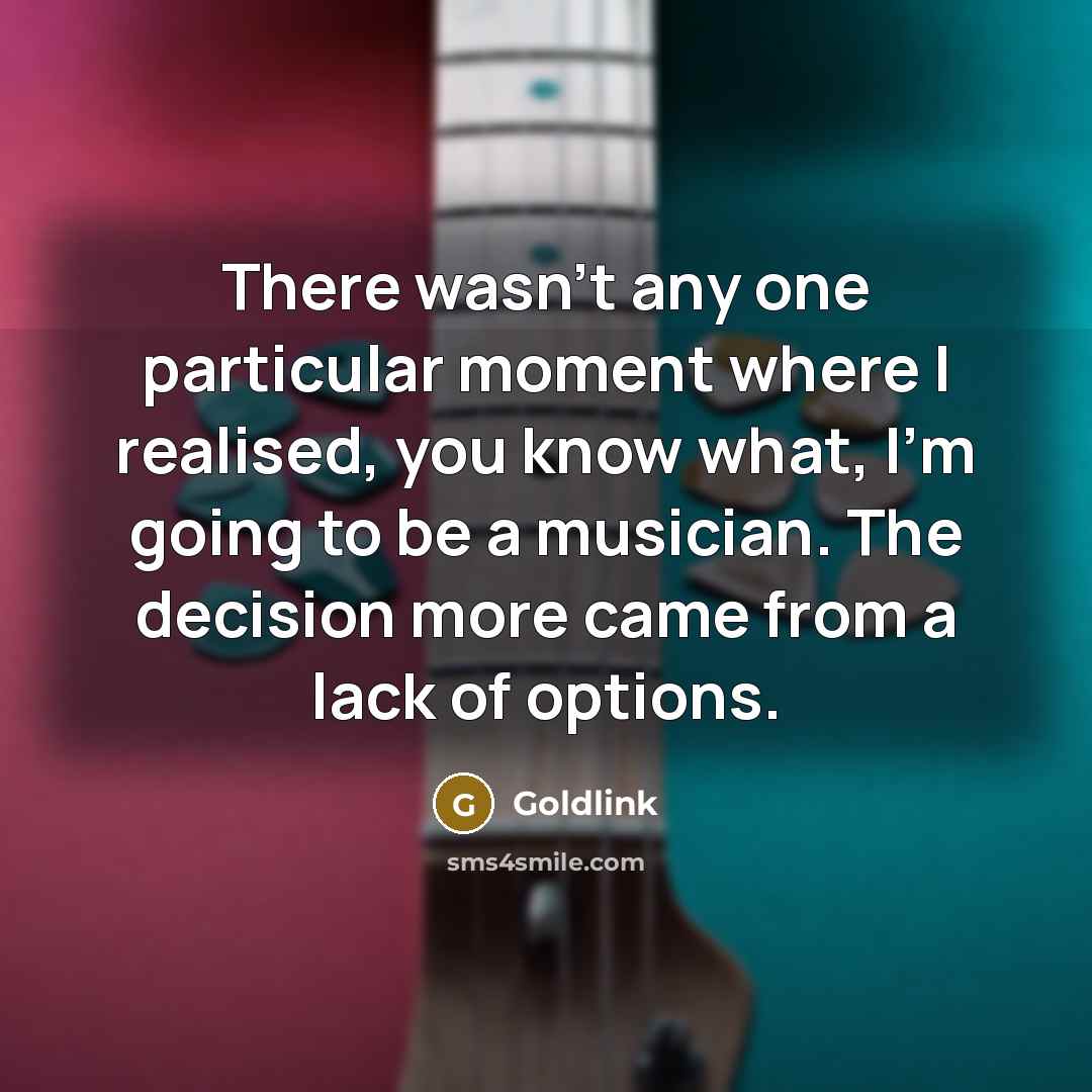 “There wasn't any one particular moment where I realised, you…” quote by Goldlink