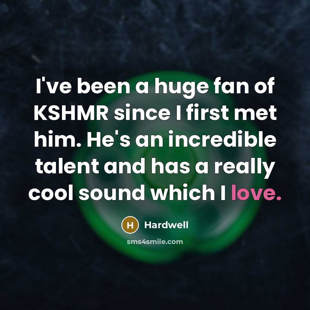 “I've been a huge fan of KSHMR since I first…” quote by Hardwell