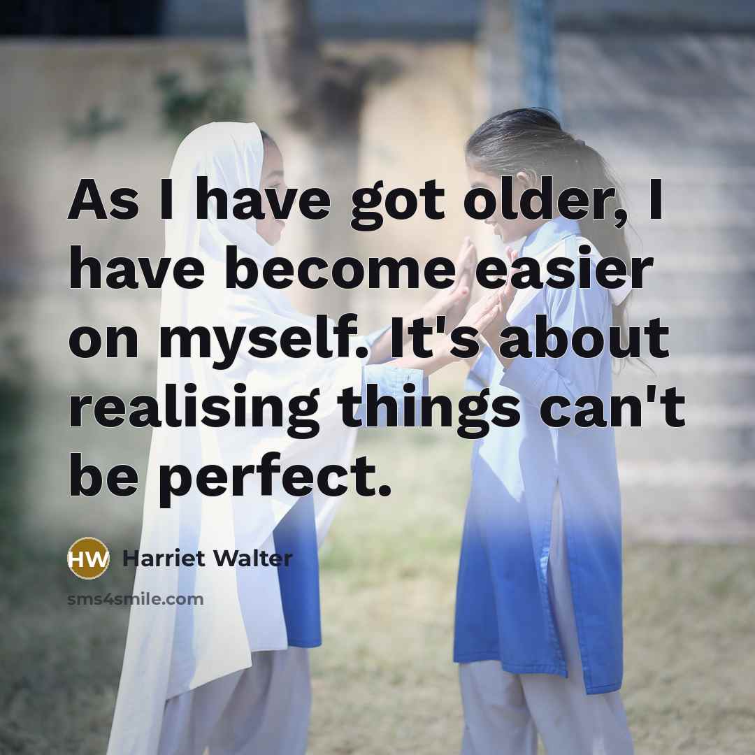 “As I have got older, I have become easier on…” quote by Harriet Walter
