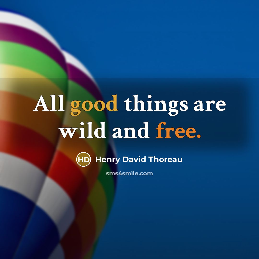 “All good things are wild and free.…” quote by Henry David Thoreau