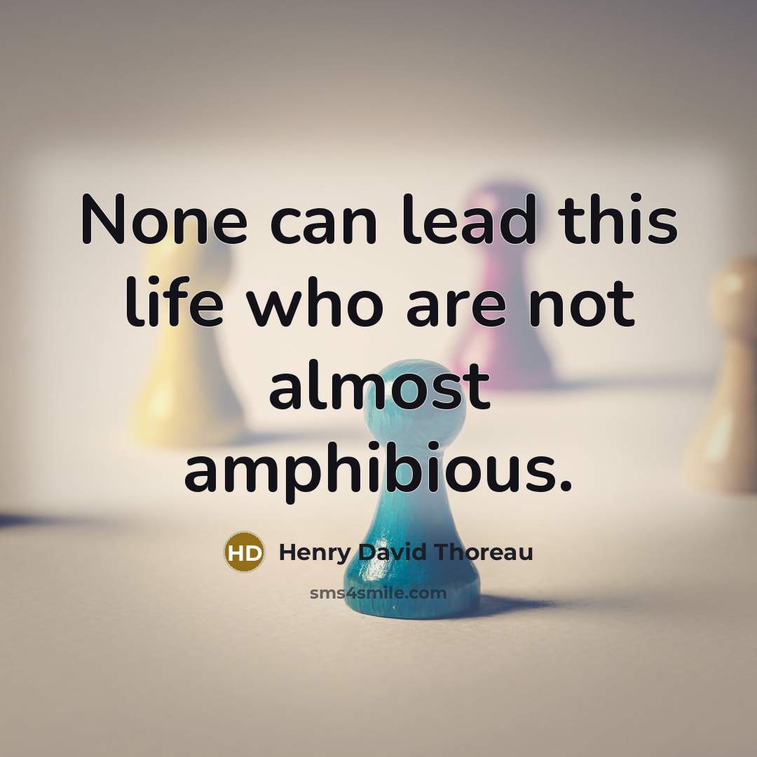 “None can lead this life who are not almost amphibious.…” quote by Henry David Thoreau