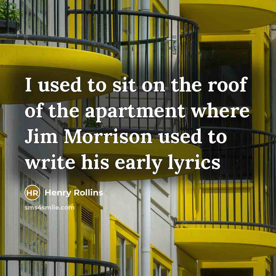 “I used to sit on the roof of the apartment…” quote by Henry Rollins