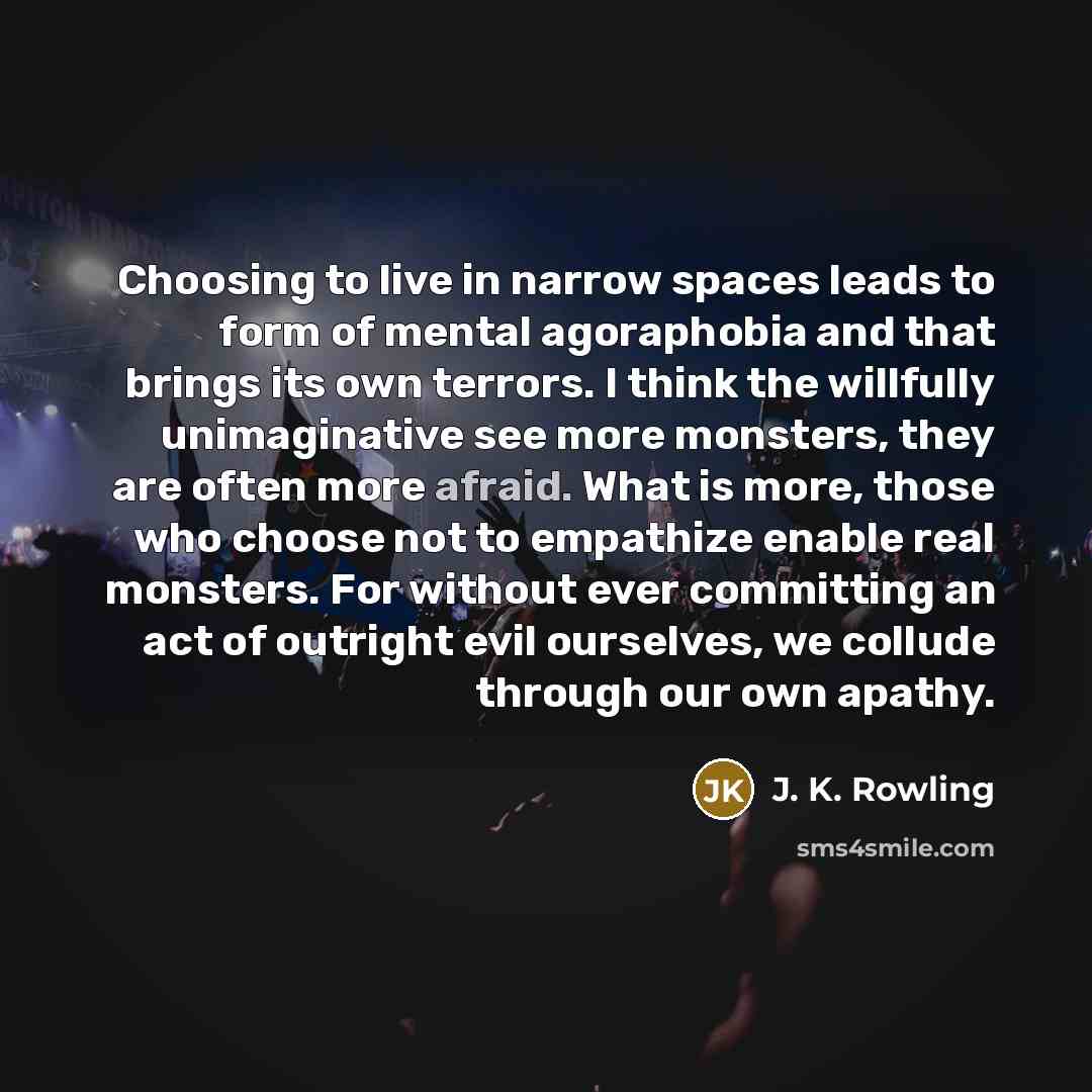 “Choosing to live in narrow spaces leads to form of…” quote by J. K. Rowling
