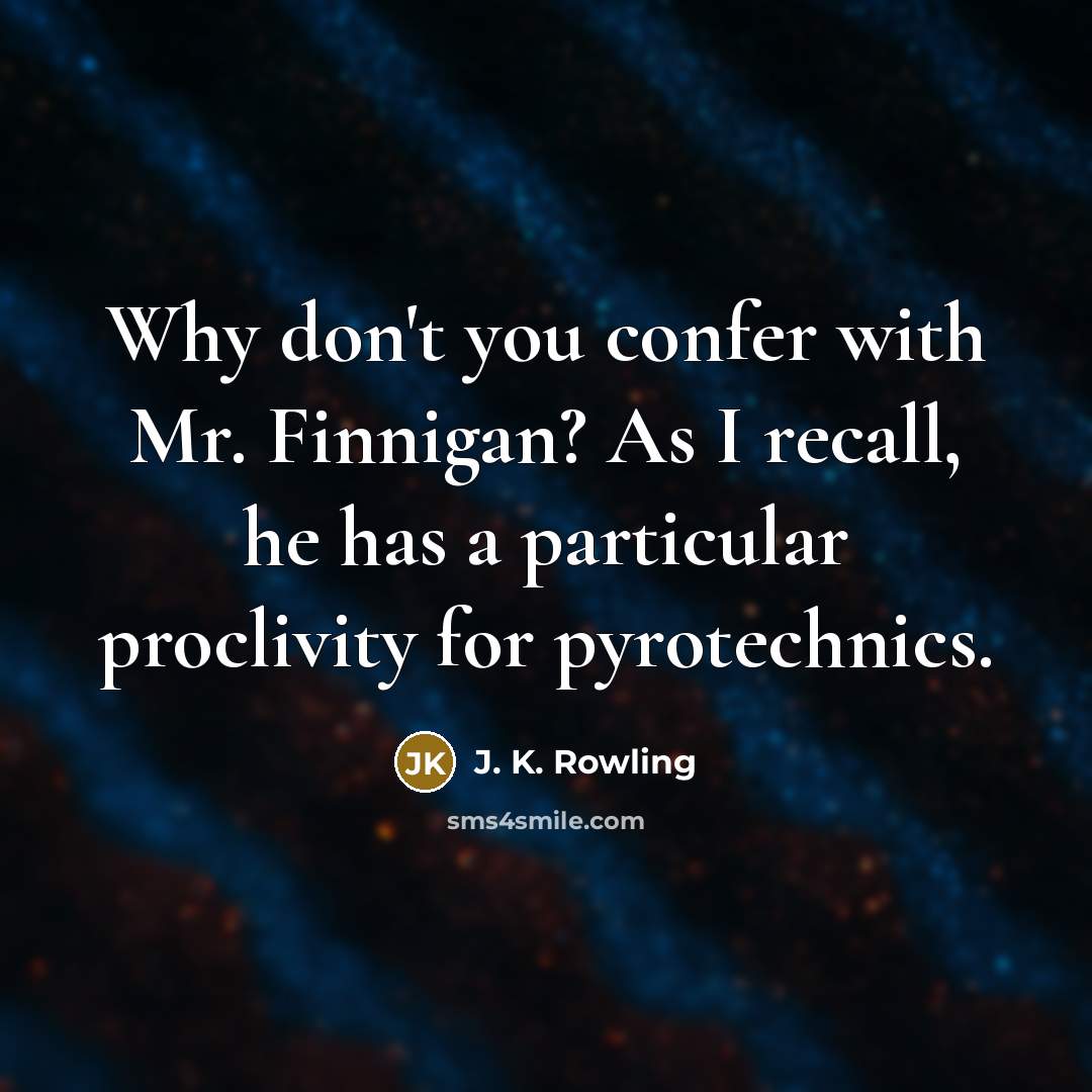 “Why don't you confer with Mr. Finnigan? As I recall,…” quote by J. K. Rowling