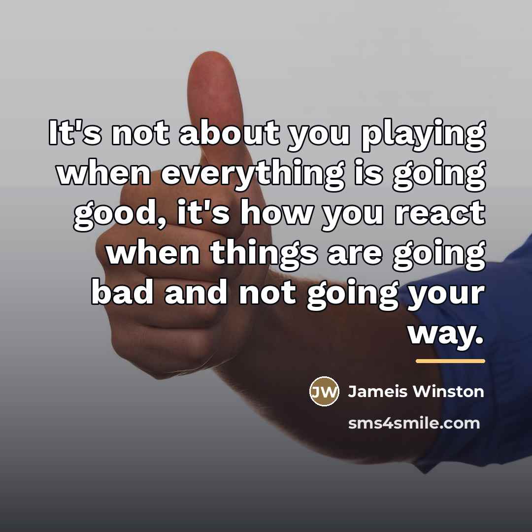 “It's not about you playing when everything is going good,…” quote by Jameis Winston