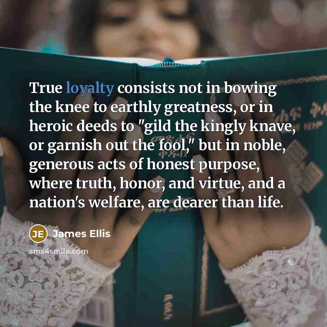 “True loyalty consists not in bowing the knee to earthly…” quote by James Ellis