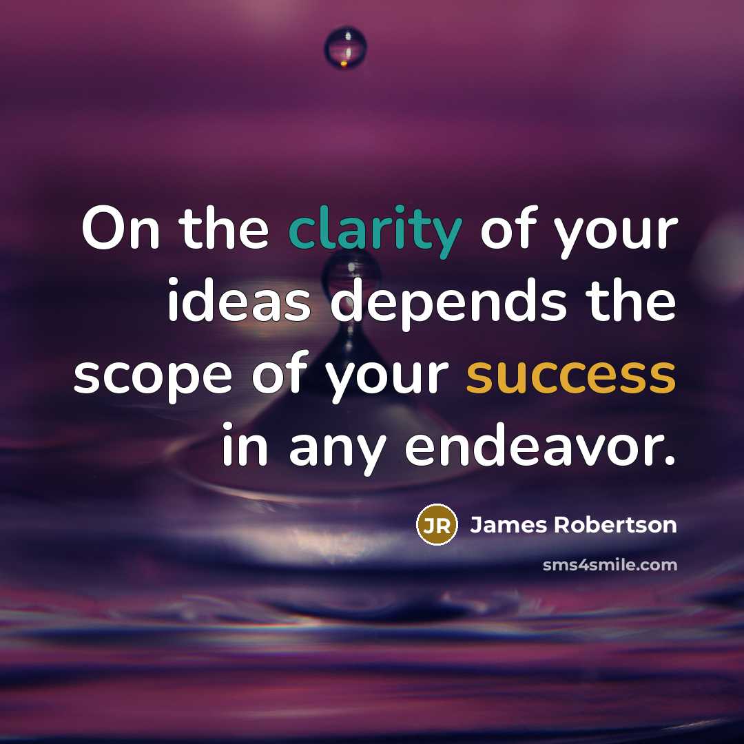 “On the clarity of your ideas depends the scope of…” quote by James Robertson