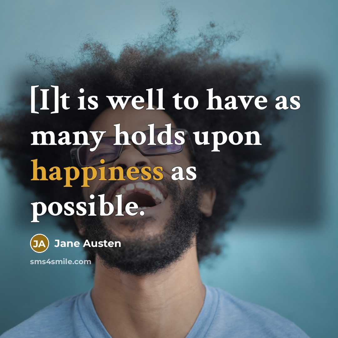“[I]t is well to have as many holds upon happiness…” quote by Jane Austen