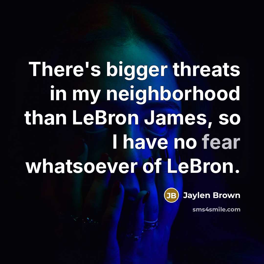 “There's bigger threats in my neighborhood than LeBron James, so…” quote by Jaylen Brown
