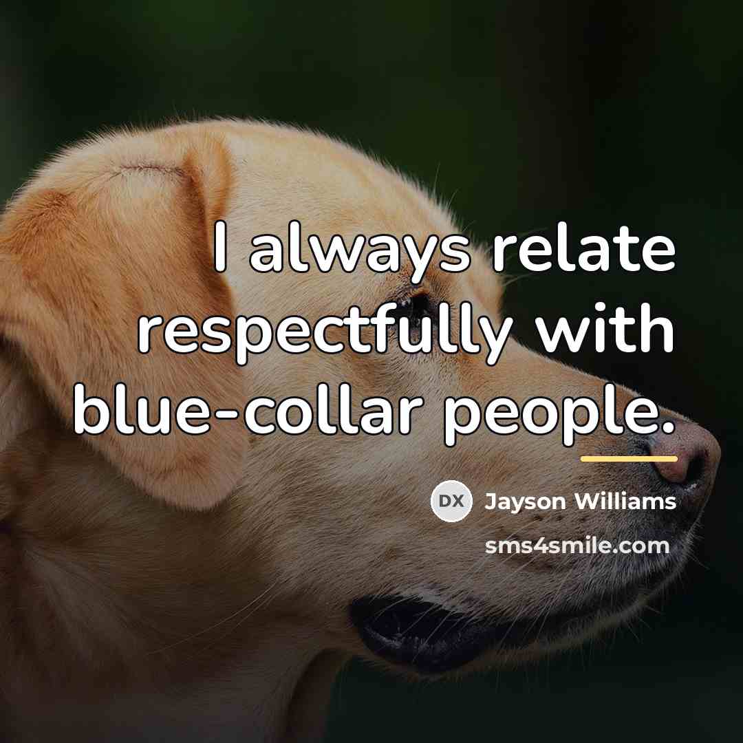“I always relate respectfully with blue-collar people.…” quote by Jayson Williams
