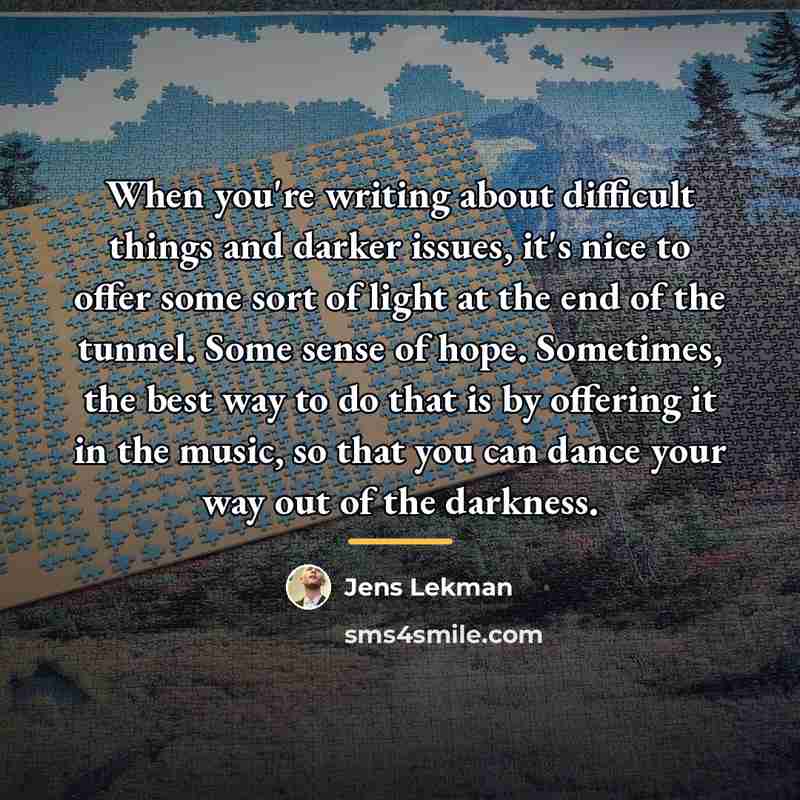 “When you're writing about difficult things and darker issues, it's…” quote by Jens Lekman
