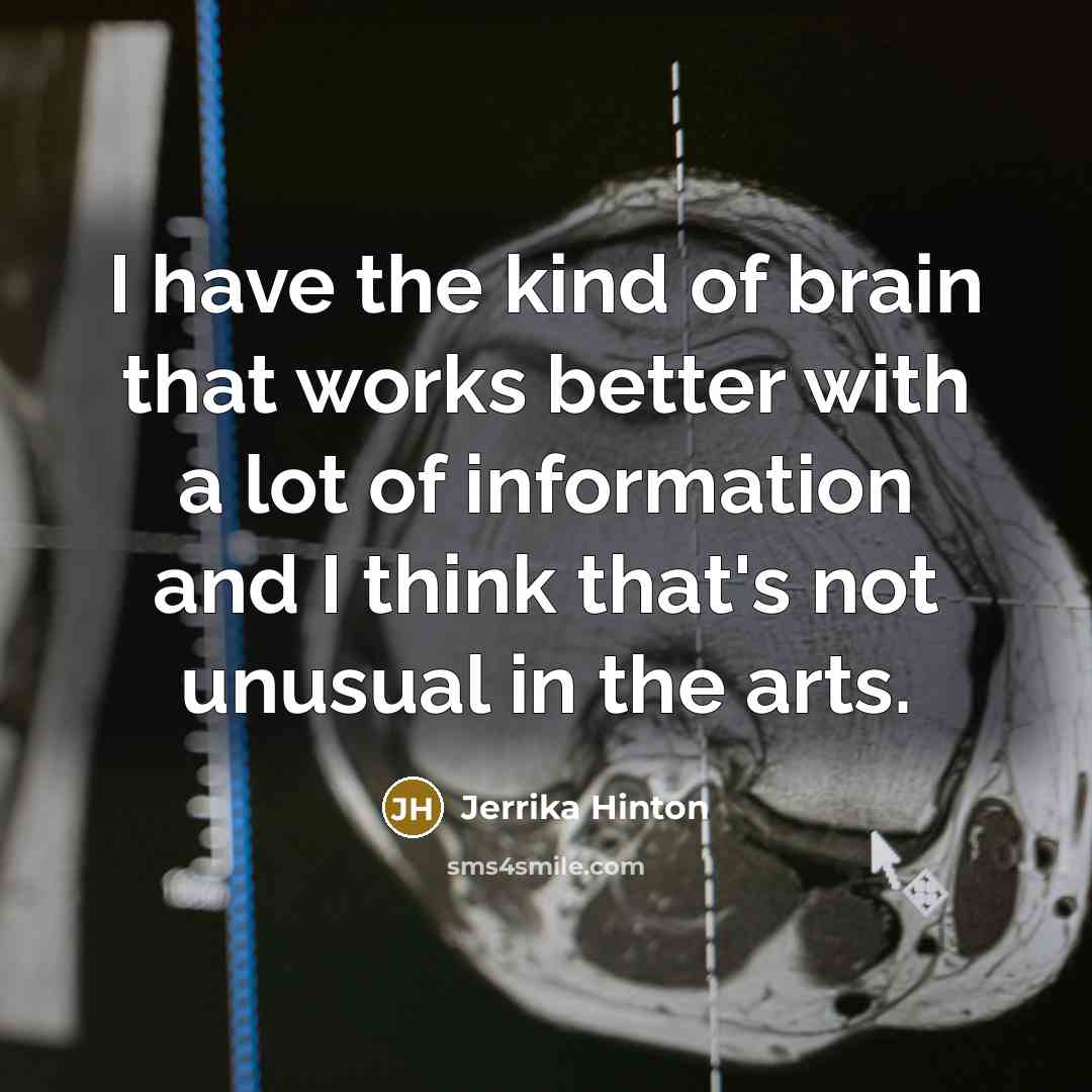 “I have the kind of brain that works better with…” quote by Jerrika Hinton