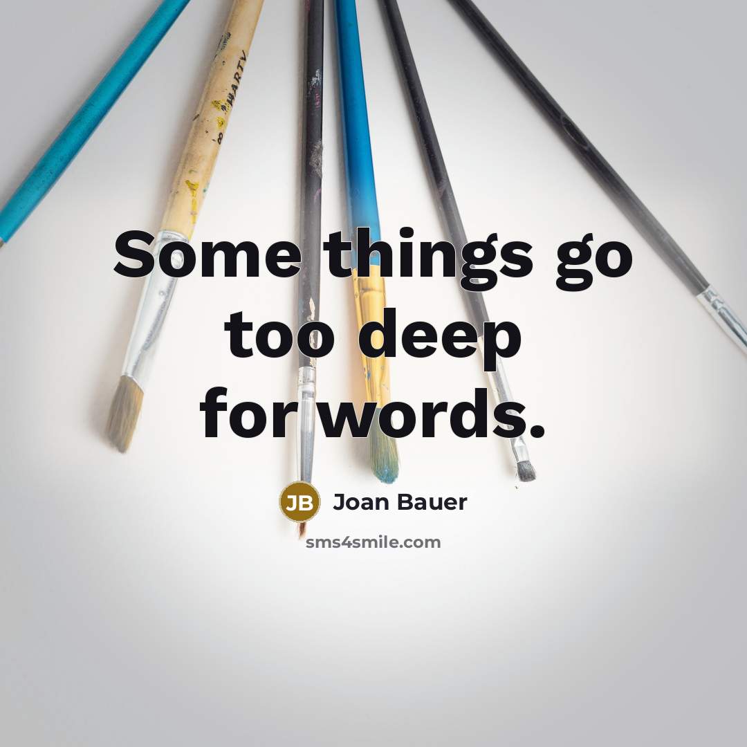 “Some things go too deep for words.” quote by Joan Bauer