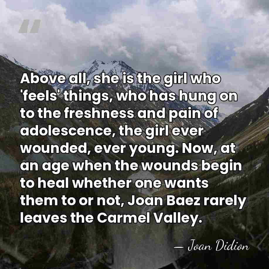 Above all, she is the girl who 'feels' things, who has hung&hellip; - Joan Didion