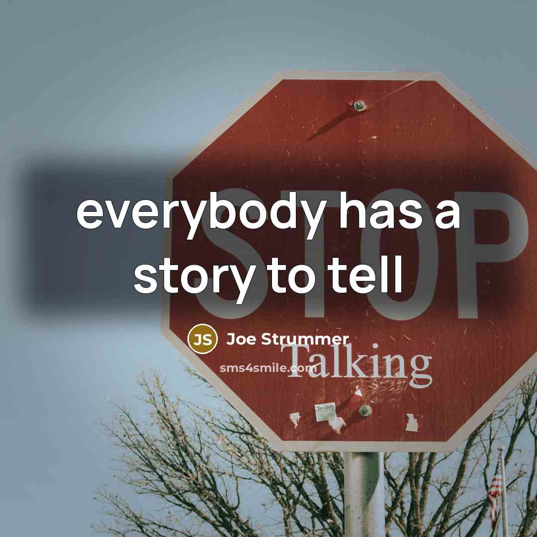 “everybody has a story to tell…” quote by Joe Strummer