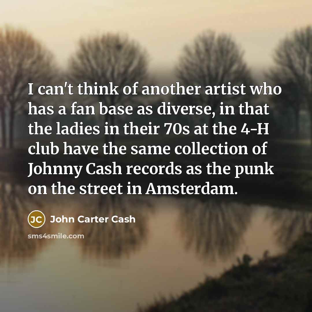 “I can't think of another artist who has a fan…” quote by John Carter Cash