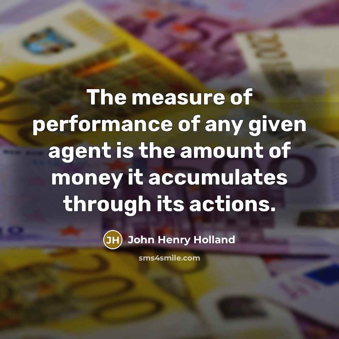 “The measure of performance of any given agent is the…” quote by John Henry Holland