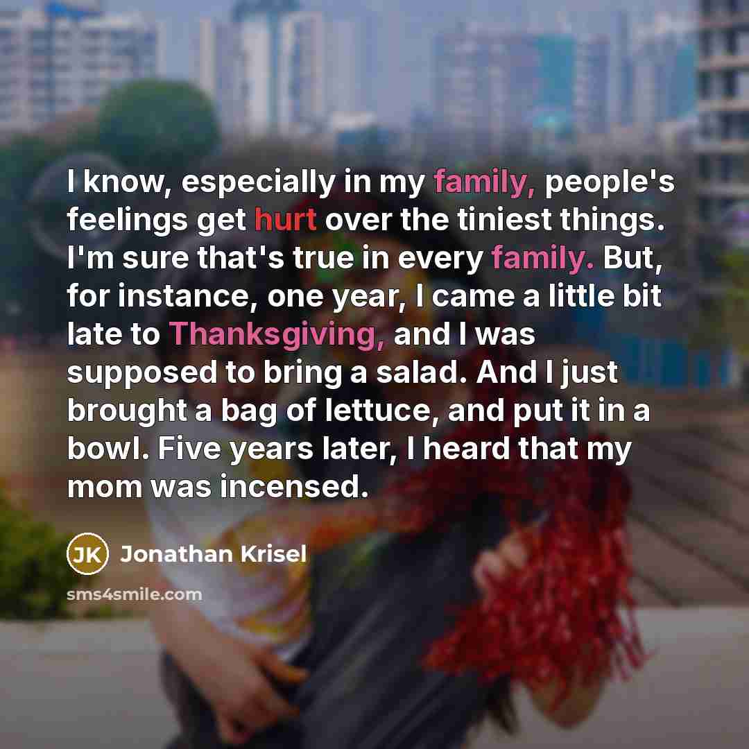 “I know, especially in my family, people's feelings get hurt…” quote by Jonathan Krisel
