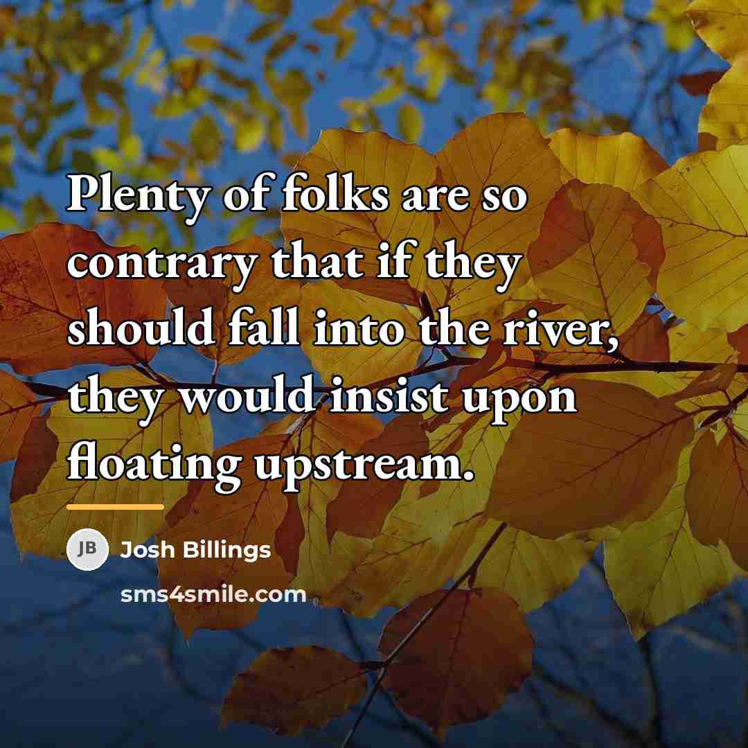 “Plenty of folks are so contrary that if they should…” quote by Josh Billings