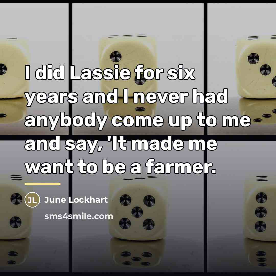 “I did Lassie for six years and I never had…” quote by June Lockhart