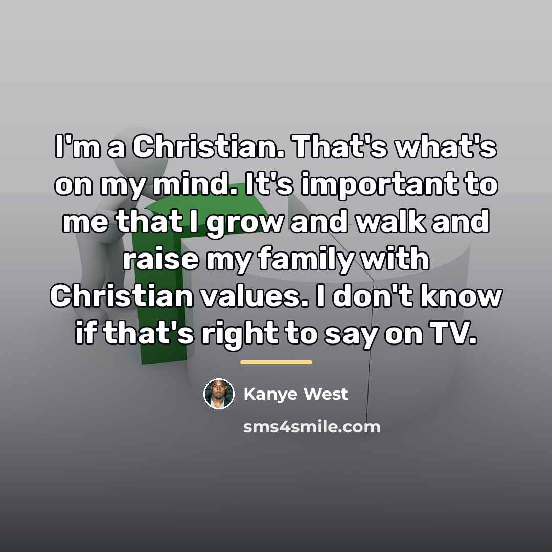 “I'm a Christian. That's what's on my mind. It's important…” quote by Kanye West