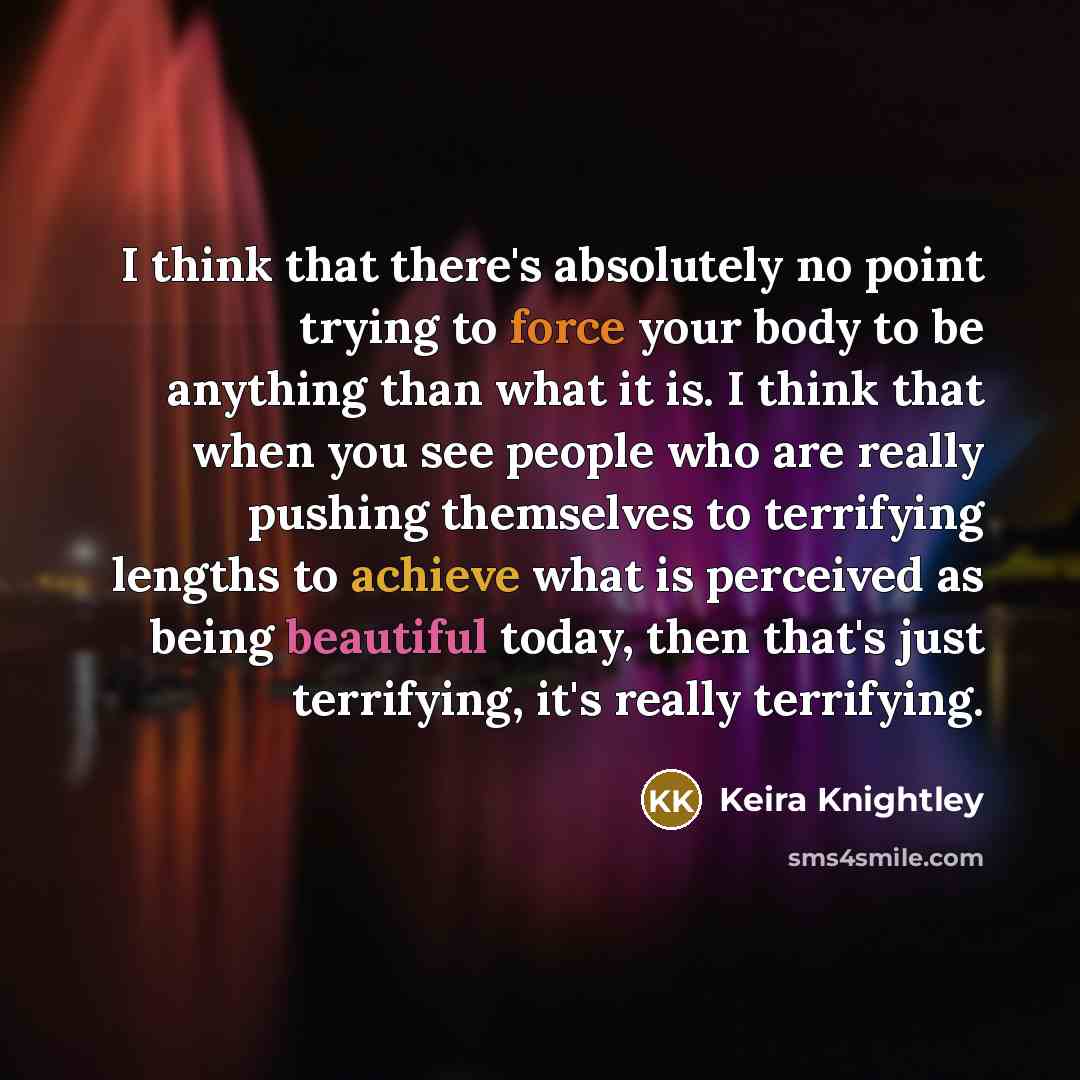 “I think that there's absolutely no point trying to force…” quote by Keira Knightley