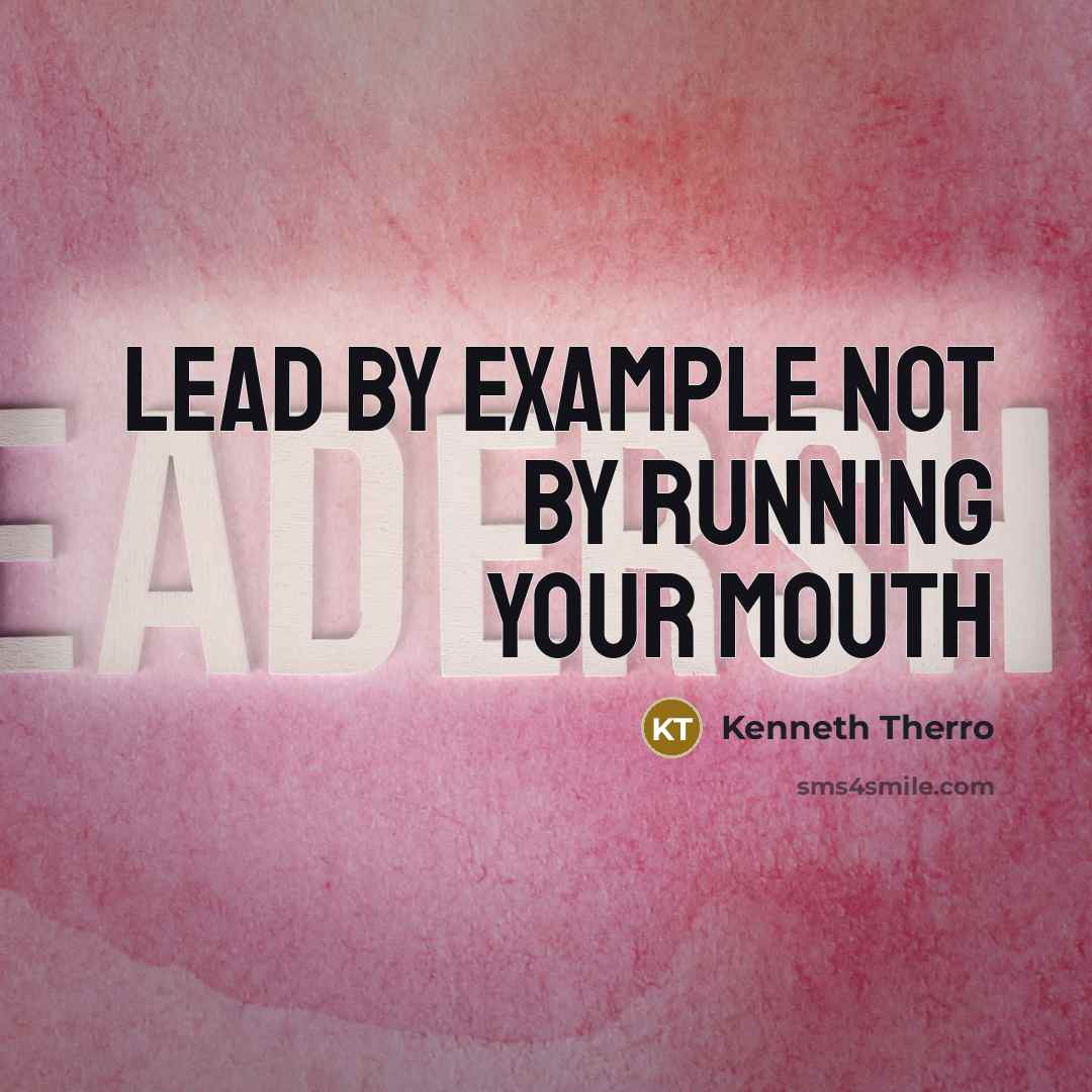 “Lead by example not by running your mouth” quote by Kenneth Therro