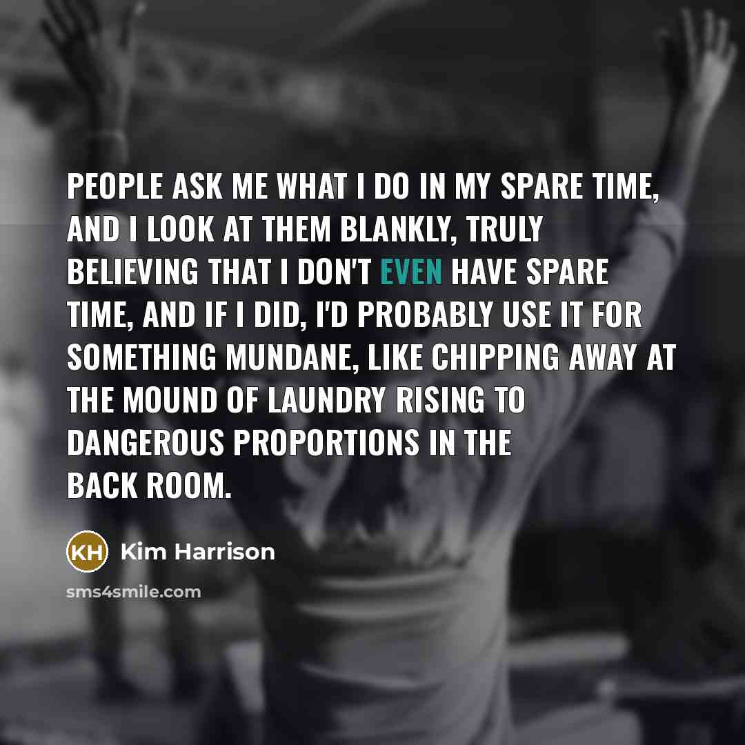“People ask me what I do in my spare time,…” quote by Kim Harrison