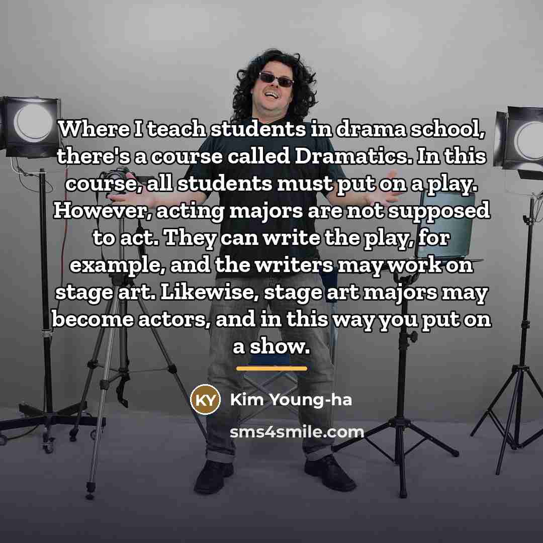 “Where I teach students in drama school, there's a course…” quote by Kim Young-ha