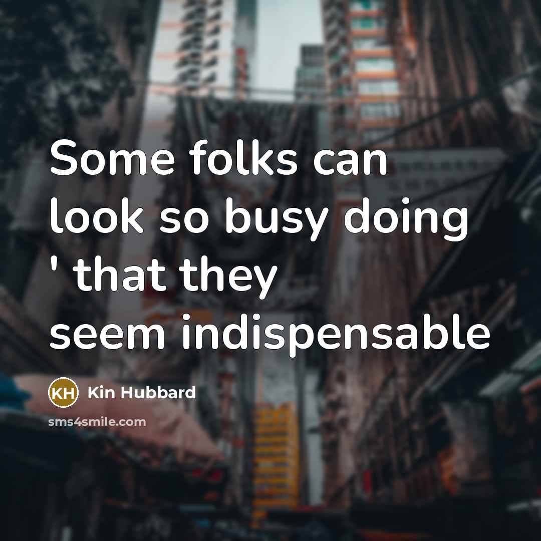 “Some folks can look so busy doing ' that they…” quote by Kin Hubbard