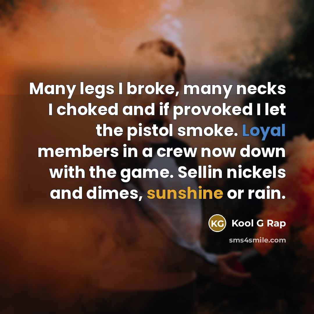 “Many legs I broke, many necks I choked and if…” quote by Kool G Rap