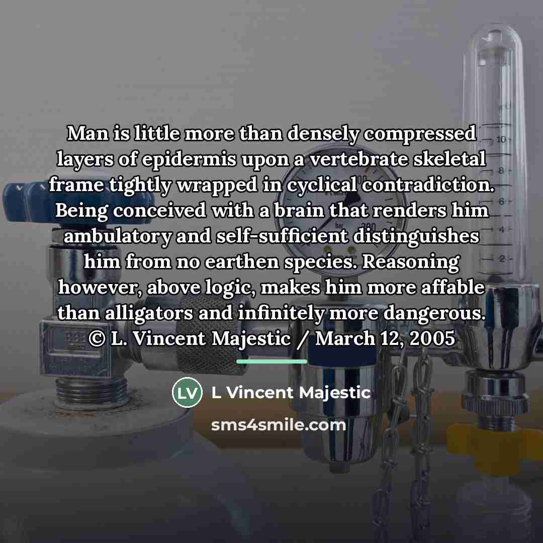 “Man is little more than densely compressed layers of epidermis…” quote by L Vincent Majestic