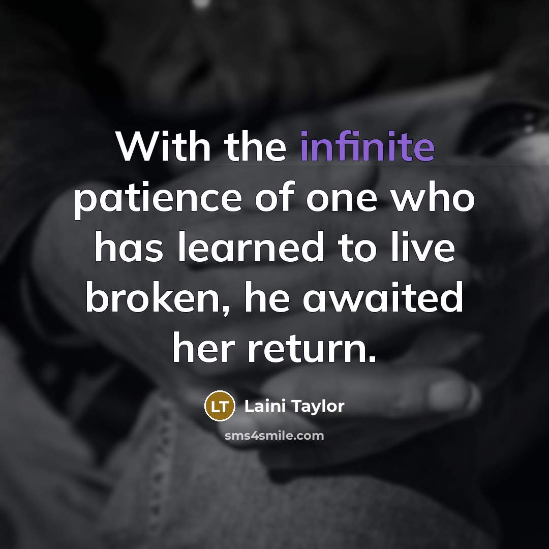 “With the infinite patience of one who has learned to…” quote by Laini Taylor